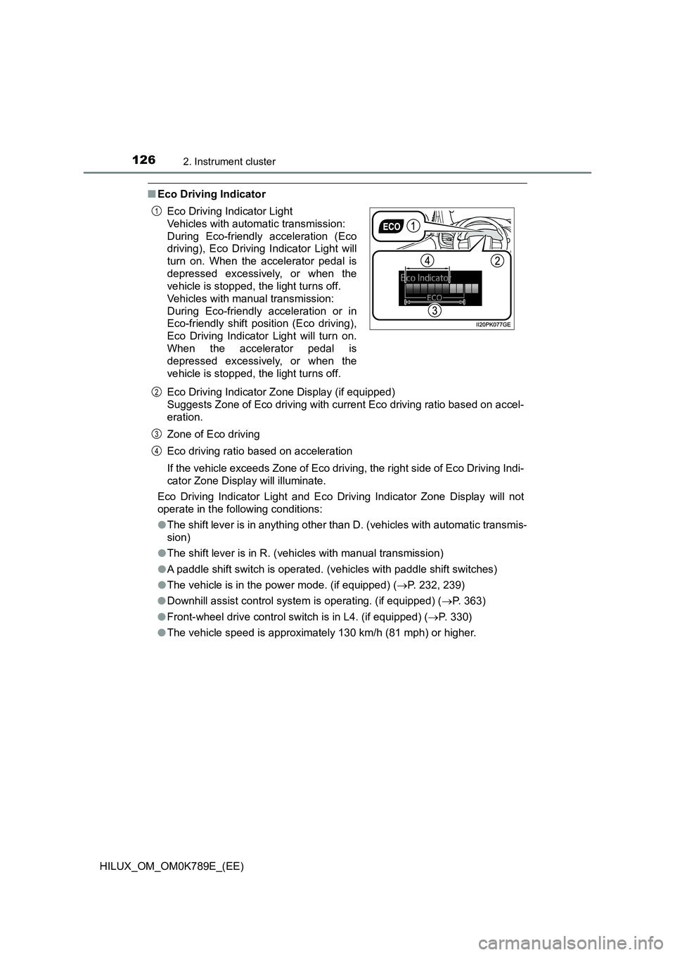 TOYOTA HILUX 2023 Owners Manual 1262. Instrument cluster
HILUX_OM_OM0K789E_(EE)
■Eco Driving Indicator
Eco Driving Indicator Zone Display (if equipped)
Suggests Zone of Eco driving with current Eco driving ratio based on accel-
TOYOTA HILUX 2023 Owners Manual 1262. Instrument cluster
HILUX_OM_OM0K789E_(EE)
■Eco Driving Indicator
Eco Driving Indicator Zone Display (if equipped)
Suggests Zone of Eco driving with current Eco driving ratio based on accel-