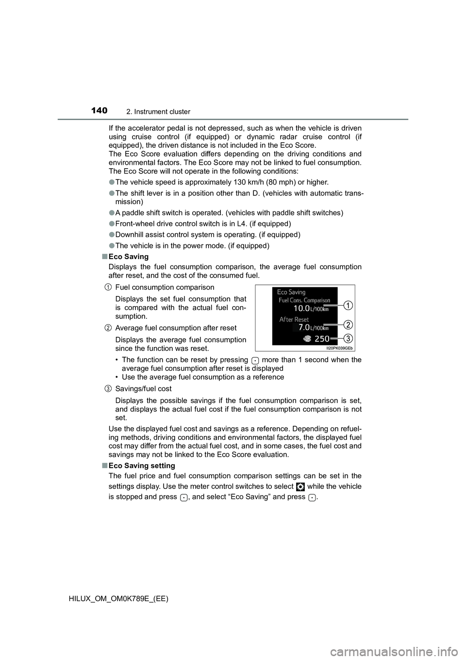 TOYOTA HILUX 2023 Owners Manual 1402. Instrument cluster
HILUX_OM_OM0K789E_(EE)
If the accelerator pedal is not depressed, such as when the vehicle is driven
using cruise control (if equipped) or dynamic radar cruise control (if TOYOTA HILUX 2023 Owners Manual 1402. Instrument cluster
HILUX_OM_OM0K789E_(EE)
If the accelerator pedal is not depressed, such as when the vehicle is driven
using cruise control (if equipped) or dynamic radar cruise control (if