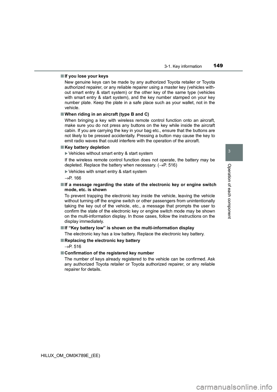 TOYOTA HILUX 2023 Owners Manual 1493-1. Key information
3
Operation of each component
HILUX_OM_OM0K789E_(EE)
■ If you lose your keys
New genuine keys can be made by any authorized Toyota retailer or Toyota
authorized repairer, TOYOTA HILUX 2023 Owners Manual 1493-1. Key information
3
Operation of each component
HILUX_OM_OM0K789E_(EE)
■ If you lose your keys
New genuine keys can be made by any authorized Toyota retailer or Toyota
authorized repairer,