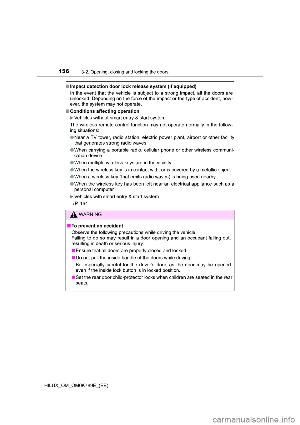 TOYOTA HILUX 2023 Owners Manual 1563-2. Opening, closing and locking the doors
HILUX_OM_OM0K789E_(EE)
■Impact detection door lock release system (if equipped)
In the event that the vehicle is subject to a strong impact, all the d TOYOTA HILUX 2023 Owners Manual 1563-2. Opening, closing and locking the doors
HILUX_OM_OM0K789E_(EE)
■Impact detection door lock release system (if equipped)
In the event that the vehicle is subject to a strong impact, all the d