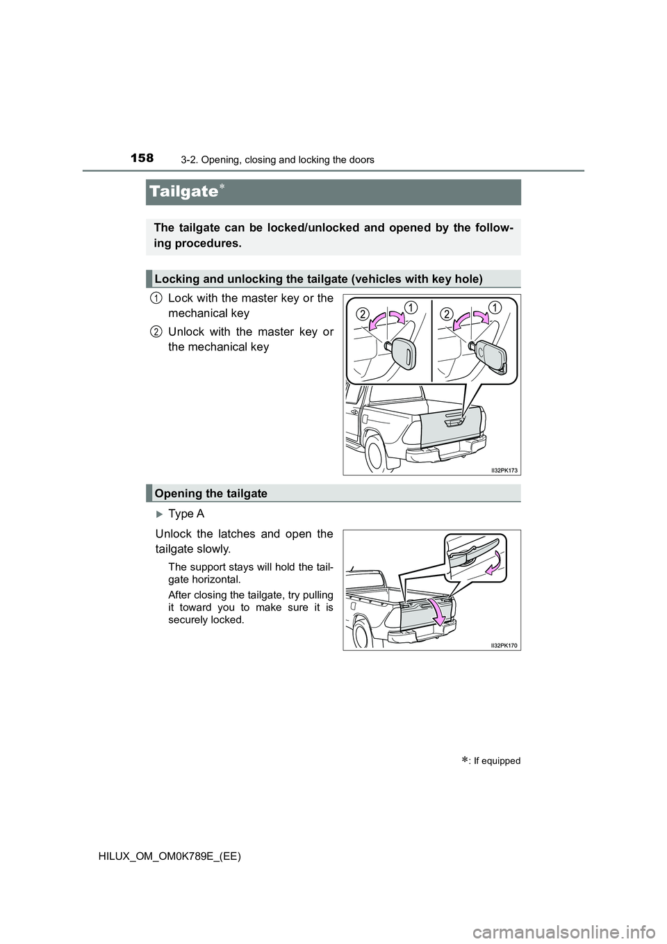 TOYOTA HILUX 2023  Owners Manual 1583-2. Opening, closing and locking the doors
HILUX_OM_OM0K789E_(EE)
Ta i lg at e
Lock with the master key or the 
mechanical key 
Unlock with the master key or 
the mechanical key
Ty pe  A 
Un