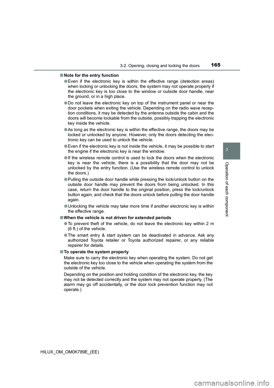 TOYOTA HILUX 2023 User Guide 1653-2. Opening, closing and locking the doors
3
Operation of each component
HILUX_OM_OM0K789E_(EE)
■ Note for the entry function
● Even if the electronic key is within the effective range (dete TOYOTA HILUX 2023 User Guide 1653-2. Opening, closing and locking the doors
3
Operation of each component
HILUX_OM_OM0K789E_(EE)
■ Note for the entry function
● Even if the electronic key is within the effective range (dete