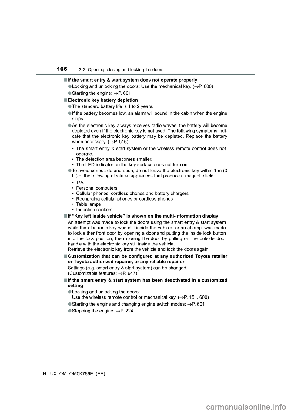 TOYOTA HILUX 2023 User Guide 1663-2. Opening, closing and locking the doors
HILUX_OM_OM0K789E_(EE)
■ If the smart entry & start system does not operate properly
● Locking and unlocking the doors: Use the mechanical key. ( TOYOTA HILUX 2023 User Guide 1663-2. Opening, closing and locking the doors
HILUX_OM_OM0K789E_(EE)
■ If the smart entry & start system does not operate properly
● Locking and unlocking the doors: Use the mechanical key. (