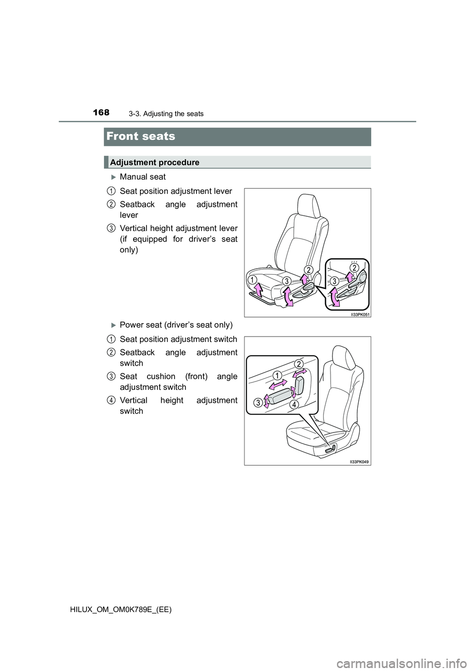 TOYOTA HILUX 2023 Owners Manual 1683-3. Adjusting the seats
HILUX_OM_OM0K789E_(EE)
Front seats
Manual seat
Seat position adjustment lever
Seatback angle adjustment
lever
Vertical height adjustment lever
(if equipped for driv TOYOTA HILUX 2023 Owners Manual 1683-3. Adjusting the seats
HILUX_OM_OM0K789E_(EE)
Front seats
Manual seat
Seat position adjustment lever
Seatback angle adjustment
lever
Vertical height adjustment lever
(if equipped for driv