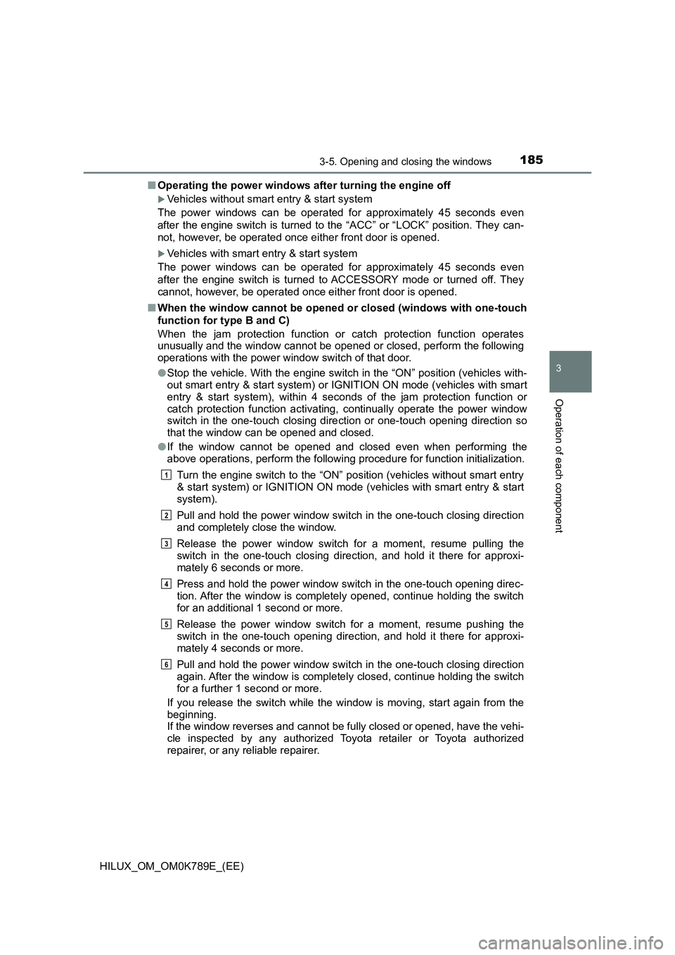 TOYOTA HILUX 2023 Owners Manual 1853-5. Opening and closing the windows
3
Operation of each component
HILUX_OM_OM0K789E_(EE)
■ Operating the power windows after turning the engine off
Vehicles without smart entry & start syste TOYOTA HILUX 2023 Owners Manual 1853-5. Opening and closing the windows
3
Operation of each component
HILUX_OM_OM0K789E_(EE)
■ Operating the power windows after turning the engine off
Vehicles without smart entry & start syste