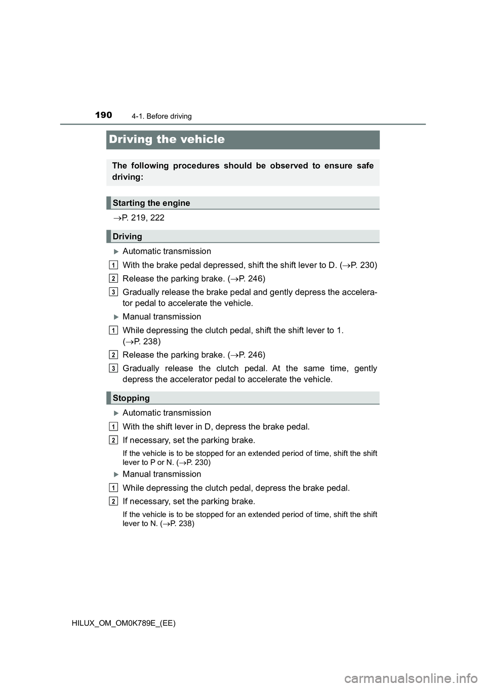 TOYOTA HILUX 2023 Owners Manual 1904-1. Before driving
HILUX_OM_OM0K789E_(EE)
Driving the vehicle
P. 219, 222
Automatic transmission
With the brake pedal depressed, shift the shift lever to D. ( P. 230)
Release the parkin TOYOTA HILUX 2023 Owners Manual 1904-1. Before driving
HILUX_OM_OM0K789E_(EE)
Driving the vehicle
P. 219, 222
Automatic transmission
With the brake pedal depressed, shift the shift lever to D. ( P. 230)
Release the parkin