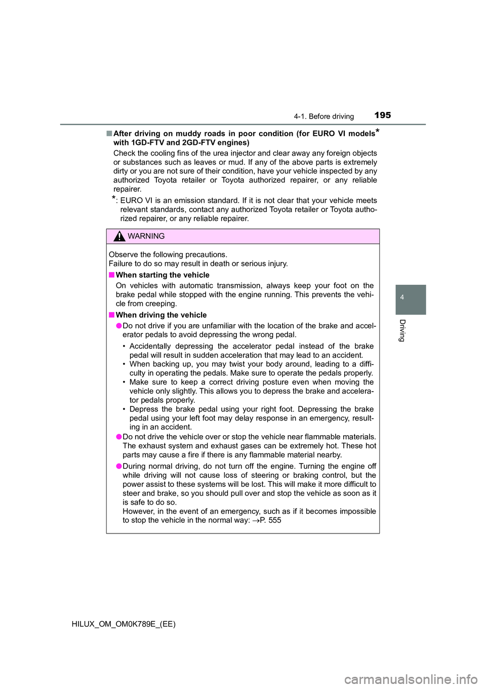 TOYOTA HILUX 2023 User Guide 1954-1. Before driving
4
Driving
HILUX_OM_OM0K789E_(EE)
■ After driving on muddy roads in poor condition (for EURO VI models*
with 1GD-FTV and 2GD-FTV engines)
Check the cooling fins of the urea i TOYOTA HILUX 2023 User Guide 1954-1. Before driving
4
Driving
HILUX_OM_OM0K789E_(EE)
■ After driving on muddy roads in poor condition (for EURO VI models*
with 1GD-FTV and 2GD-FTV engines)
Check the cooling fins of the urea i