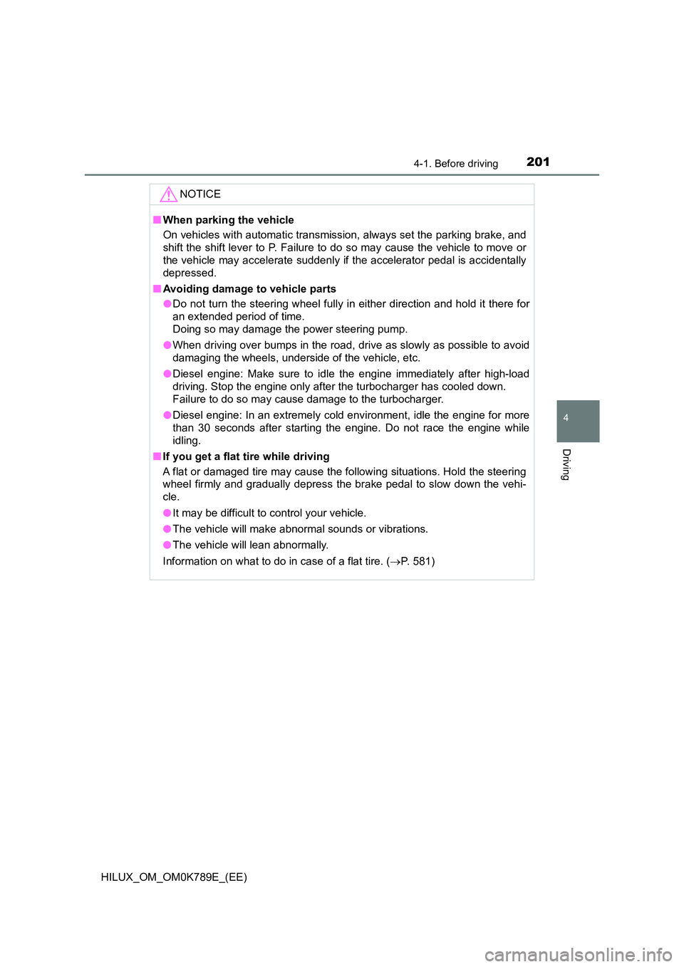 TOYOTA HILUX 2023 Owners Manual 2014-1. Before driving
4
Driving
HILUX_OM_OM0K789E_(EE)
NOTICE
■When parking the vehicle
On vehicles with automatic transmission, always set the parking brake, and
shift the shift lever to P. Fail TOYOTA HILUX 2023 Owners Manual 2014-1. Before driving
4
Driving
HILUX_OM_OM0K789E_(EE)
NOTICE
■When parking the vehicle
On vehicles with automatic transmission, always set the parking brake, and
shift the shift lever to P. Fail