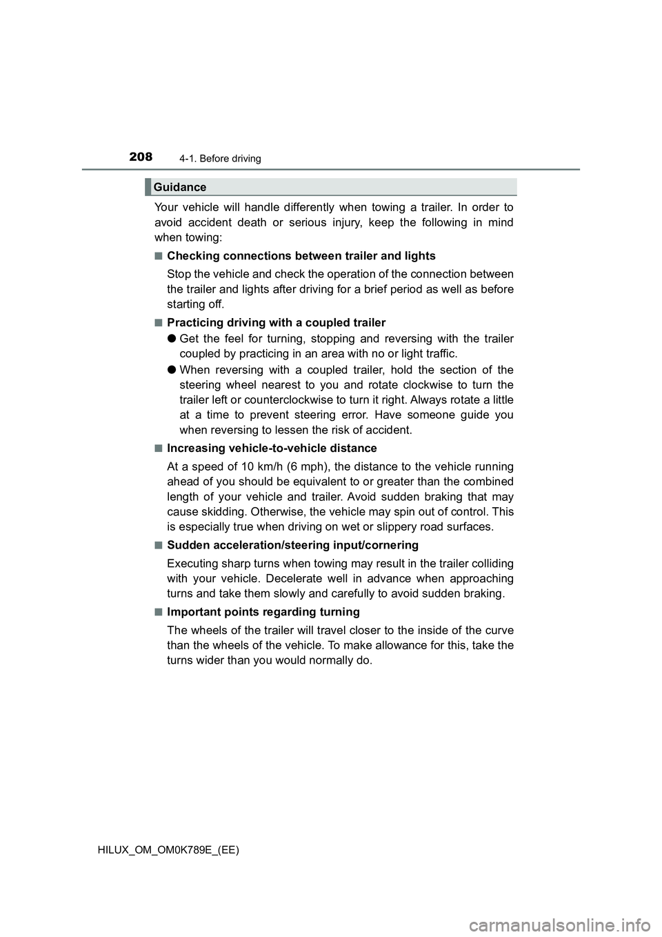 TOYOTA HILUX 2023 Owners Manual 2084-1. Before driving
HILUX_OM_OM0K789E_(EE)
Your vehicle will handle differently when towing a trailer. In order to
avoid accident death or serious injury, keep the following in mind
when towing:
TOYOTA HILUX 2023 Owners Manual 2084-1. Before driving
HILUX_OM_OM0K789E_(EE)
Your vehicle will handle differently when towing a trailer. In order to
avoid accident death or serious injury, keep the following in mind
when towing: