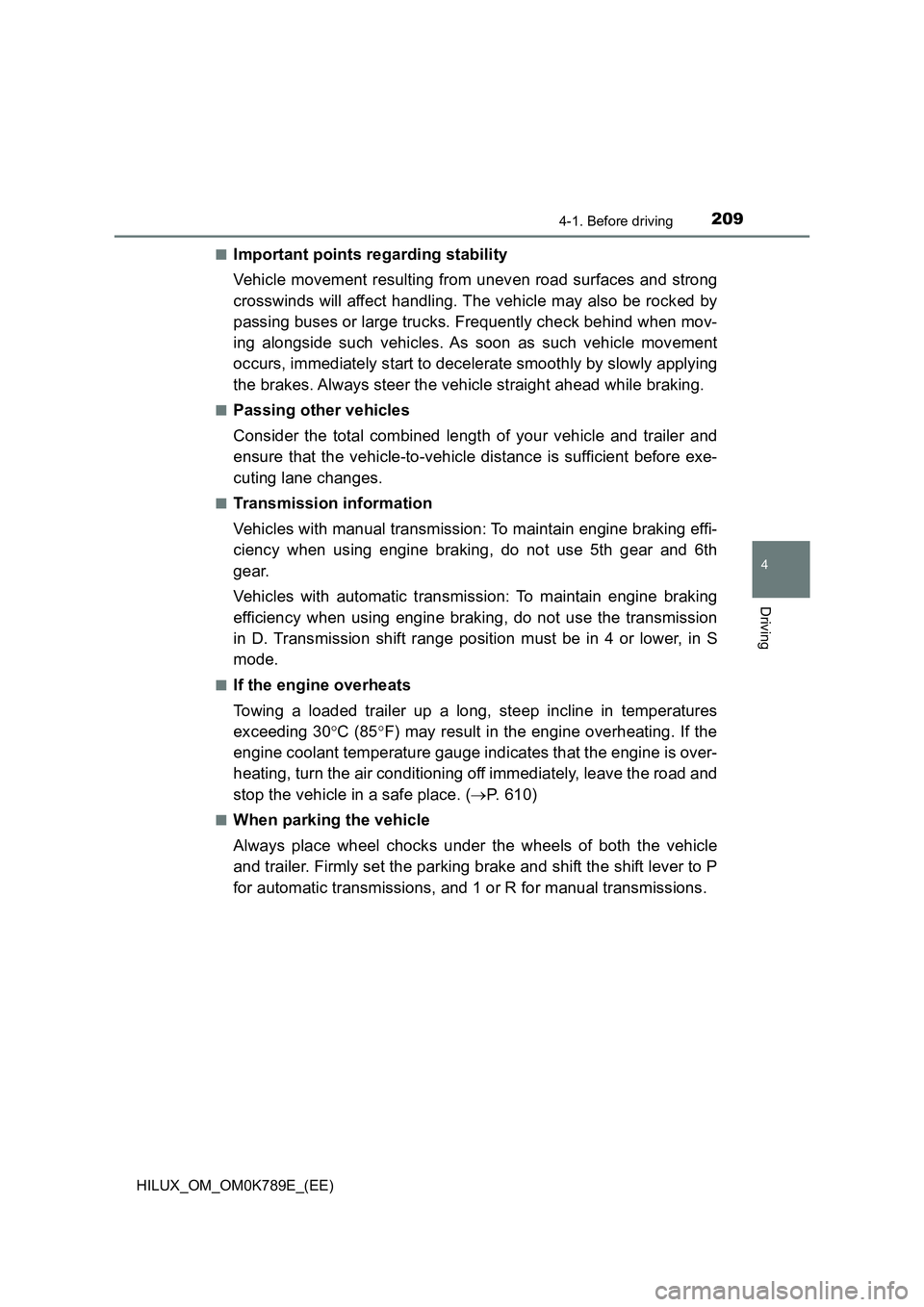 TOYOTA HILUX 2023 Owners Manual 2094-1. Before driving
4
Driving
HILUX_OM_OM0K789E_(EE) 
■Important points regarding stability 
Vehicle movement resulting from uneven road surfaces and strong 
crosswinds will affect handling. The 