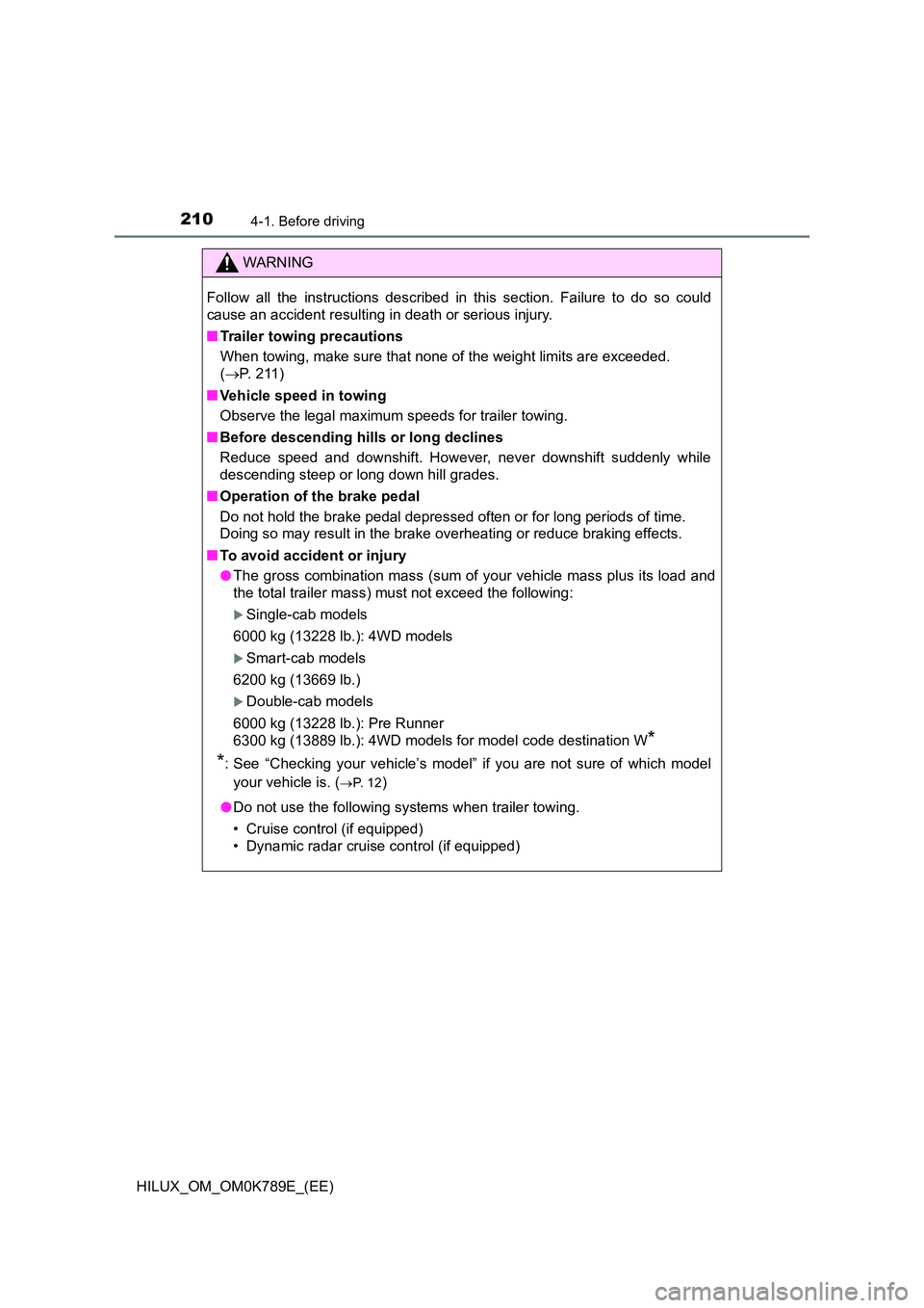 TOYOTA HILUX 2023 Owners Manual 2104-1. Before driving
HILUX_OM_OM0K789E_(EE)
WARNING
Follow all the instructions described in this section. Failure to do so could
cause an accident resulting in death or serious injury.
■ Traile TOYOTA HILUX 2023 Owners Manual 2104-1. Before driving
HILUX_OM_OM0K789E_(EE)
WARNING
Follow all the instructions described in this section. Failure to do so could
cause an accident resulting in death or serious injury.
■ Traile