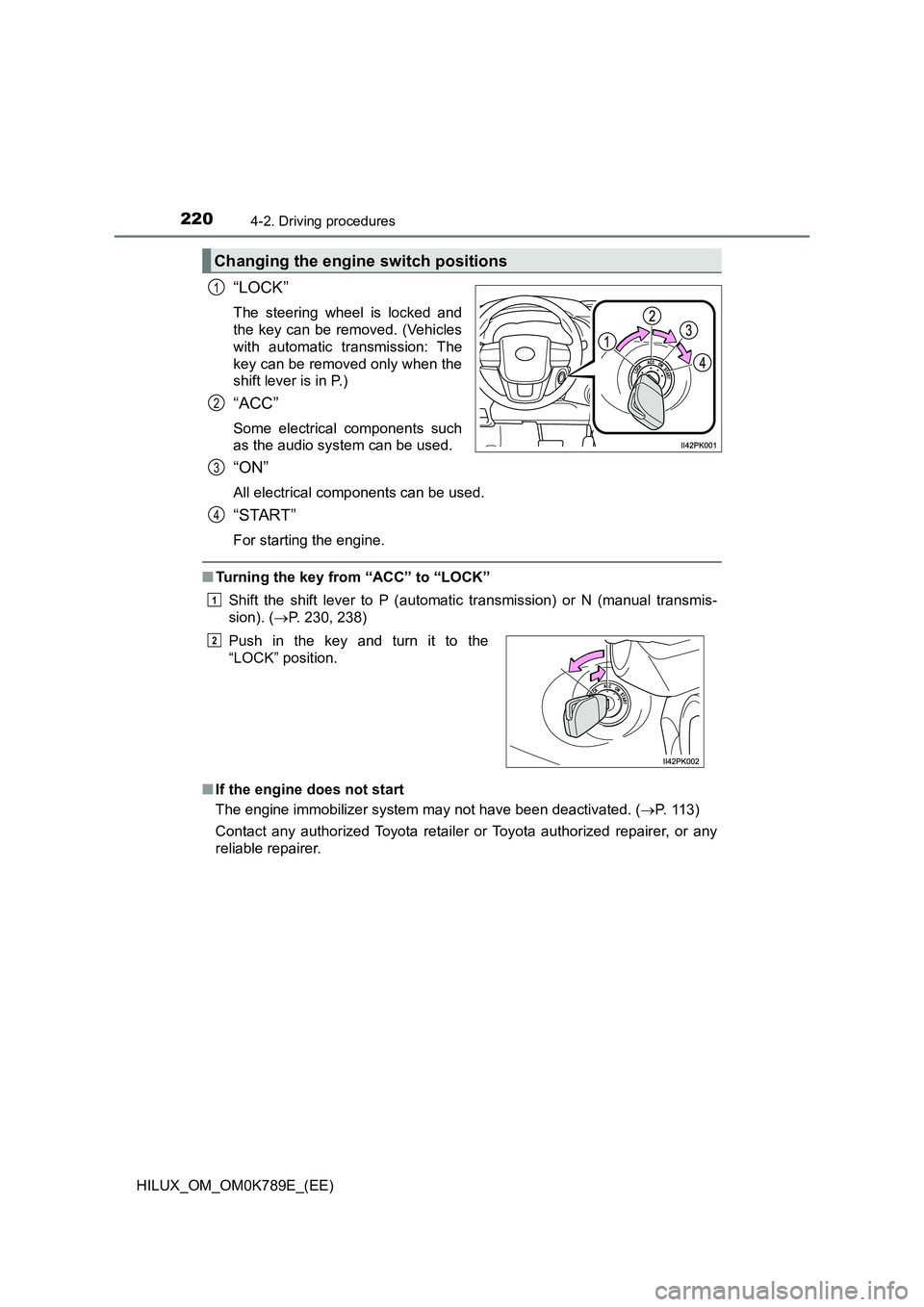 TOYOTA HILUX 2023  Owners Manual 2204-2. Driving procedures
HILUX_OM_OM0K789E_(EE)
“LOCK”
The steering wheel is locked and 
the key can be removed. (Vehicles 
with automatic transmission: The
key can be removed only when the 
shi