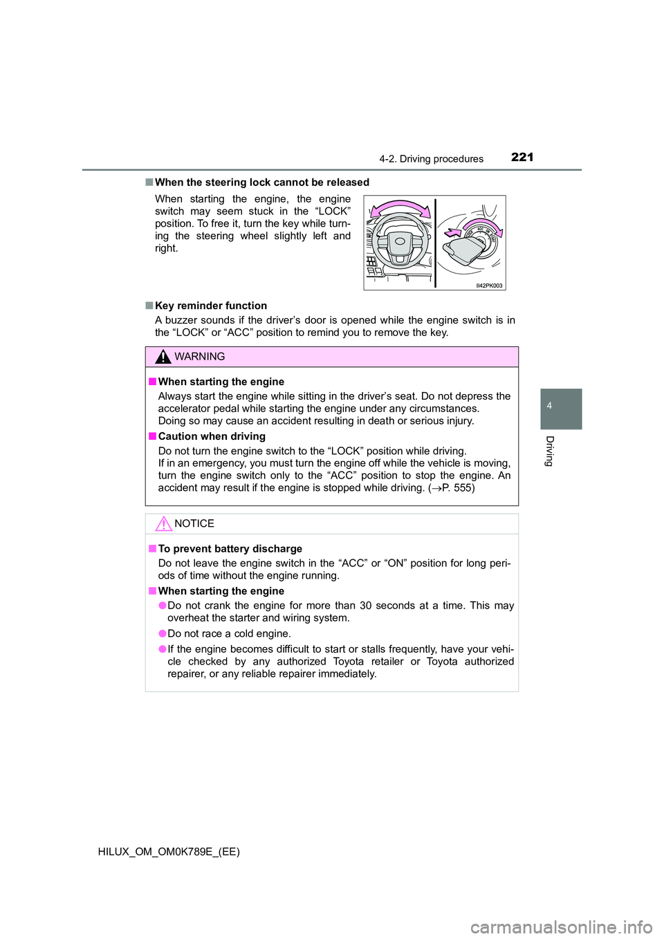 TOYOTA HILUX 2023 User Guide 2214-2. Driving procedures
4
Driving
HILUX_OM_OM0K789E_(EE)
■ When the steering lock cannot be released
■ Key reminder function
A buzzer sounds if the driver’s door is opened while the engine TOYOTA HILUX 2023 User Guide 2214-2. Driving procedures
4
Driving
HILUX_OM_OM0K789E_(EE)
■ When the steering lock cannot be released
■ Key reminder function
A buzzer sounds if the driver’s door is opened while the engine