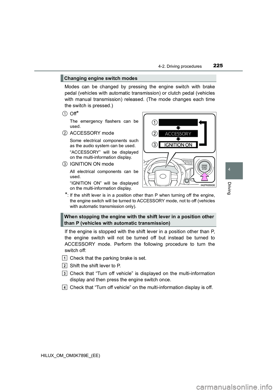 TOYOTA HILUX 2023 Owners Manual 2254-2. Driving procedures
4
Driving
HILUX_OM_OM0K789E_(EE)
Modes can be changed by pressing the engine switch with brake
pedal (vehicles with automatic transmission) or clutch pedal (vehicles
with TOYOTA HILUX 2023 Owners Manual 2254-2. Driving procedures
4
Driving
HILUX_OM_OM0K789E_(EE)
Modes can be changed by pressing the engine switch with brake
pedal (vehicles with automatic transmission) or clutch pedal (vehicles
with