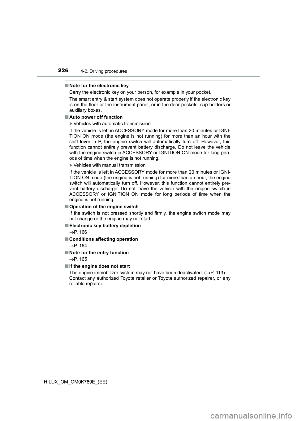 TOYOTA HILUX 2023  Owners Manual 2264-2. Driving procedures
HILUX_OM_OM0K789E_(EE)
■Note for the electronic key 
Carry the electronic key on your person, for example in your pocket. 
The smart entry & start system does not operate 