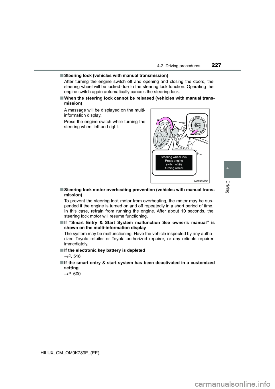 TOYOTA HILUX 2023 Owners Manual 2274-2. Driving procedures
4
Driving
HILUX_OM_OM0K789E_(EE)
■ Steering lock (vehicles with manual transmission)
After turning the engine switch off and opening and closing the doors, the
steering TOYOTA HILUX 2023 Owners Manual 2274-2. Driving procedures
4
Driving
HILUX_OM_OM0K789E_(EE)
■ Steering lock (vehicles with manual transmission)
After turning the engine switch off and opening and closing the doors, the
steering
