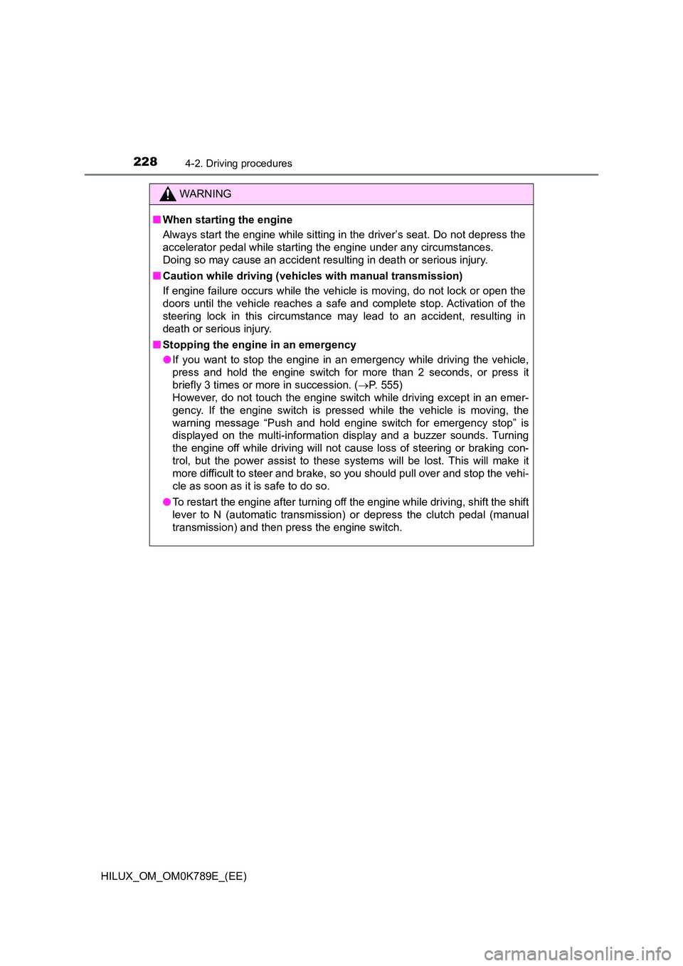 TOYOTA HILUX 2023 Owners Guide 2284-2. Driving procedures
HILUX_OM_OM0K789E_(EE)
WARNING
■When starting the engine
Always start the engine while sitting in the driver’s seat. Do not depress the
accelerator pedal while startin TOYOTA HILUX 2023 Owners Guide 2284-2. Driving procedures
HILUX_OM_OM0K789E_(EE)
WARNING
■When starting the engine
Always start the engine while sitting in the driver’s seat. Do not depress the
accelerator pedal while startin