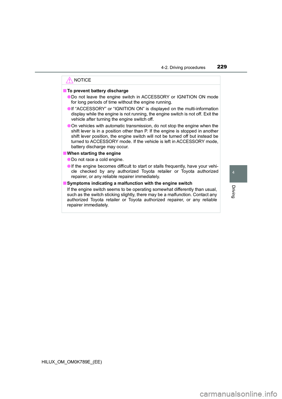 TOYOTA HILUX 2023 Owners Manual 2294-2. Driving procedures
4
Driving
HILUX_OM_OM0K789E_(EE)
NOTICE
■To prevent battery discharge
● Do not leave the engine switch in ACCESSORY or IGNITION ON mode
for long periods of time withou TOYOTA HILUX 2023 Owners Manual 2294-2. Driving procedures
4
Driving
HILUX_OM_OM0K789E_(EE)
NOTICE
■To prevent battery discharge
● Do not leave the engine switch in ACCESSORY or IGNITION ON mode
for long periods of time withou