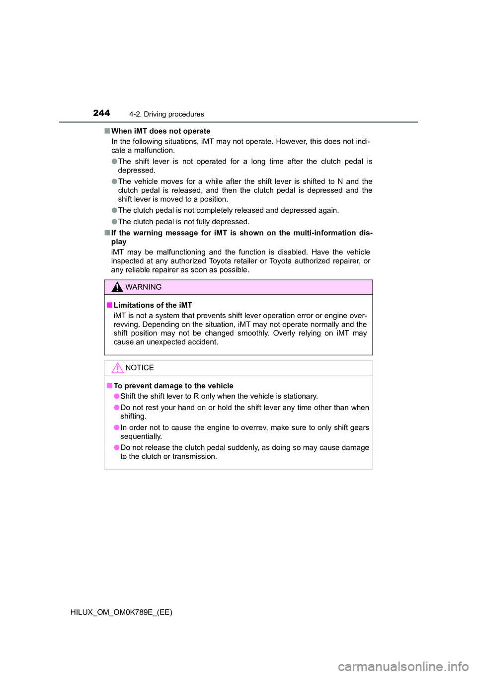 TOYOTA HILUX 2023  Owners Manual 2444-2. Driving procedures
HILUX_OM_OM0K789E_(EE) 
■ When iMT does not operate 
In the following situations, iMT may not operate. However, this does not indi- 
cate a malfunction. 
● The shift lev