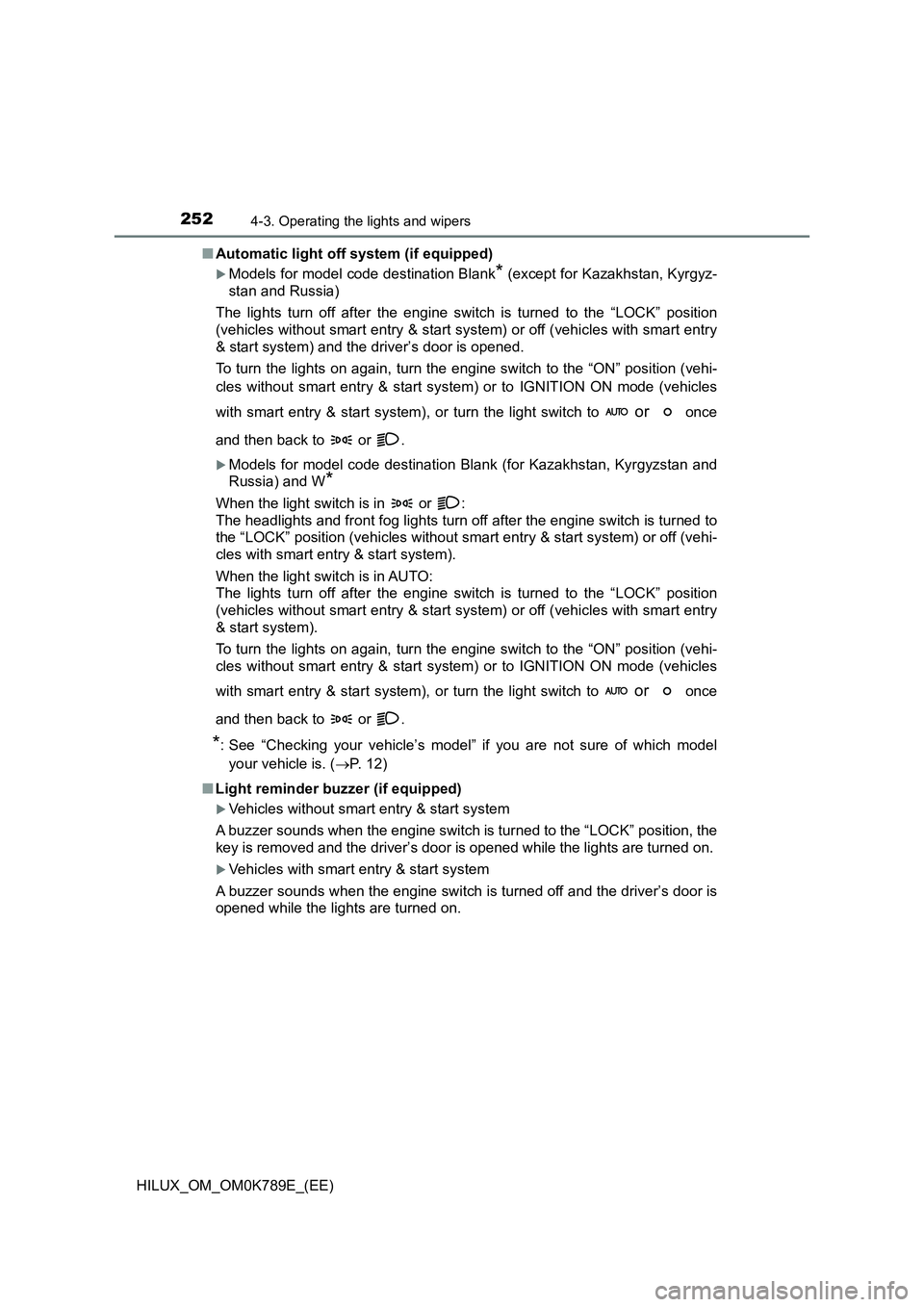 TOYOTA HILUX 2023 Owners Manual 2524-3. Operating the lights and wipers
HILUX_OM_OM0K789E_(EE)
■ Automatic light off system (if equipped)
Models for model code destination Blank* (except for Kazakhstan, Kyrgyz-
stan and Russi TOYOTA HILUX 2023 Owners Manual 2524-3. Operating the lights and wipers
HILUX_OM_OM0K789E_(EE)
■ Automatic light off system (if equipped)
Models for model code destination Blank* (except for Kazakhstan, Kyrgyz-
stan and Russi
