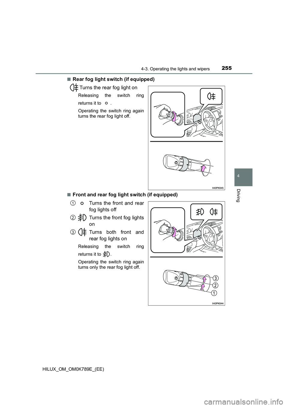 TOYOTA HILUX 2023 Owners Manual 2554-3. Operating the lights and wipers
4
Driving
HILUX_OM_OM0K789E_(EE)
■Rear fog light switch (if equipped)
Turns the rear fog light on
Releasing the switch ring
returns it to .
Operating the TOYOTA HILUX 2023 Owners Manual 2554-3. Operating the lights and wipers
4
Driving
HILUX_OM_OM0K789E_(EE)
■Rear fog light switch (if equipped)
Turns the rear fog light on
Releasing the switch ring
returns it to .
Operating the