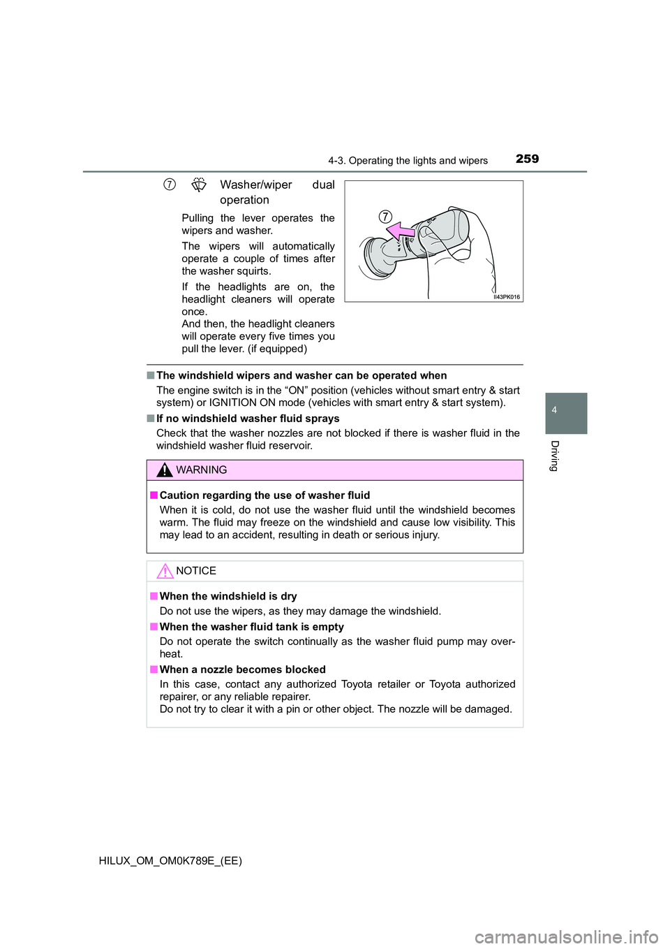 TOYOTA HILUX 2023 Owners Manual 2594-3. Operating the lights and wipers
4
Driving
HILUX_OM_OM0K789E_(EE)
Washer/wiper dual
operation
Pulling the lever operates the
wipers and washer.
The wipers will automatically
operate a coupl TOYOTA HILUX 2023 Owners Manual 2594-3. Operating the lights and wipers
4
Driving
HILUX_OM_OM0K789E_(EE)
Washer/wiper dual
operation
Pulling the lever operates the
wipers and washer.
The wipers will automatically
operate a coupl