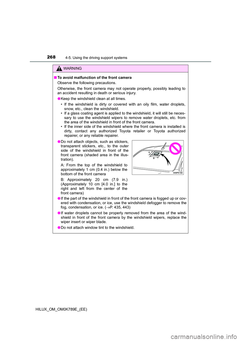 TOYOTA HILUX 2023 Owners Manual 2684-5. Using the driving support systems
HILUX_OM_OM0K789E_(EE)
WARNING
■To avoid malfunction of the front camera
Observe the following precautions.
Otherwise, the front camera may not operate pr TOYOTA HILUX 2023 Owners Manual 2684-5. Using the driving support systems
HILUX_OM_OM0K789E_(EE)
WARNING
■To avoid malfunction of the front camera
Observe the following precautions.
Otherwise, the front camera may not operate pr