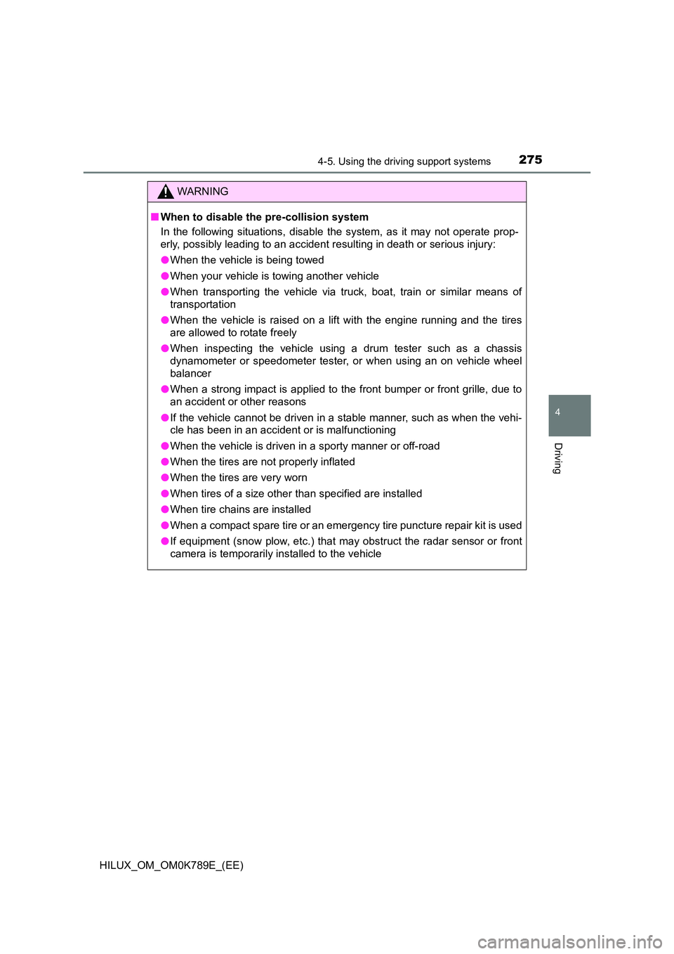 TOYOTA HILUX 2023 Owners Manual 2754-5. Using the driving support systems
4
Driving
HILUX_OM_OM0K789E_(EE)
WARNING
■When to disable the pre-collision system
In the following situations, disable the system, as it may not operate p TOYOTA HILUX 2023 Owners Manual 2754-5. Using the driving support systems
4
Driving
HILUX_OM_OM0K789E_(EE)
WARNING
■When to disable the pre-collision system
In the following situations, disable the system, as it may not operate p
