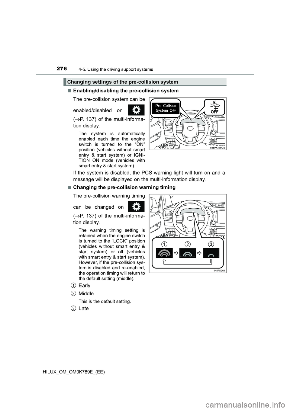 TOYOTA HILUX 2023 Owners Manual 2764-5. Using the driving support systems
HILUX_OM_OM0K789E_(EE)
■Enabling/disabling the pre-collision system
The pre-collision system can be
enabled/disabled on
( P. 137) of the multi-infor TOYOTA HILUX 2023 Owners Manual 2764-5. Using the driving support systems
HILUX_OM_OM0K789E_(EE)
■Enabling/disabling the pre-collision system
The pre-collision system can be
enabled/disabled on
( P. 137) of the multi-infor