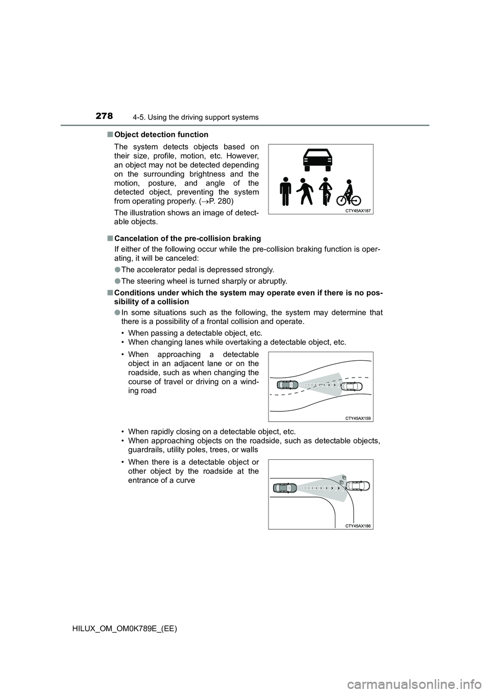 TOYOTA HILUX 2023 Owners Manual 2784-5. Using the driving support systems
HILUX_OM_OM0K789E_(EE)
■ Object detection function
■ Cancelation of the pre-collision braking
If either of the following occur while the pre-collision TOYOTA HILUX 2023 Owners Manual 2784-5. Using the driving support systems
HILUX_OM_OM0K789E_(EE)
■ Object detection function
■ Cancelation of the pre-collision braking
If either of the following occur while the pre-collision