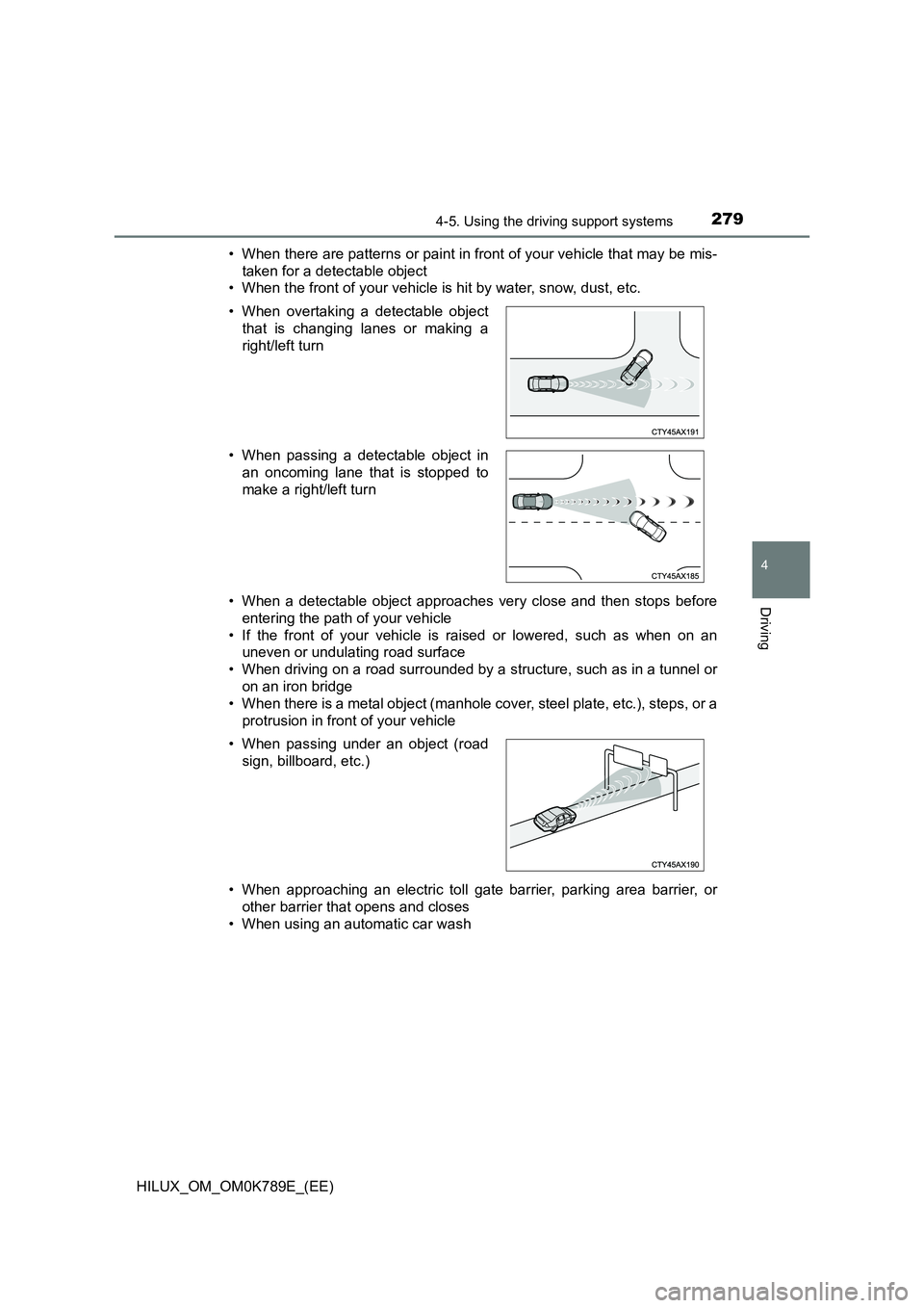 TOYOTA HILUX 2023 Owners Manual 2794-5. Using the driving support systems
4
Driving
HILUX_OM_OM0K789E_(EE)
• When there are patterns or paint in front of your vehicle that may be mis-
taken for a detectable object
• When the TOYOTA HILUX 2023 Owners Manual 2794-5. Using the driving support systems
4
Driving
HILUX_OM_OM0K789E_(EE)
• When there are patterns or paint in front of your vehicle that may be mis-
taken for a detectable object
• When the