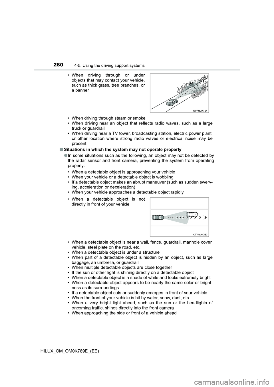 TOYOTA HILUX 2023 Owners Manual 2804-5. Using the driving support systems
HILUX_OM_OM0K789E_(EE)
• When driving through steam or smoke
• When driving near an object that reflects radio waves, such as a large
truck or guardrai TOYOTA HILUX 2023 Owners Manual 2804-5. Using the driving support systems
HILUX_OM_OM0K789E_(EE)
• When driving through steam or smoke
• When driving near an object that reflects radio waves, such as a large
truck or guardrai