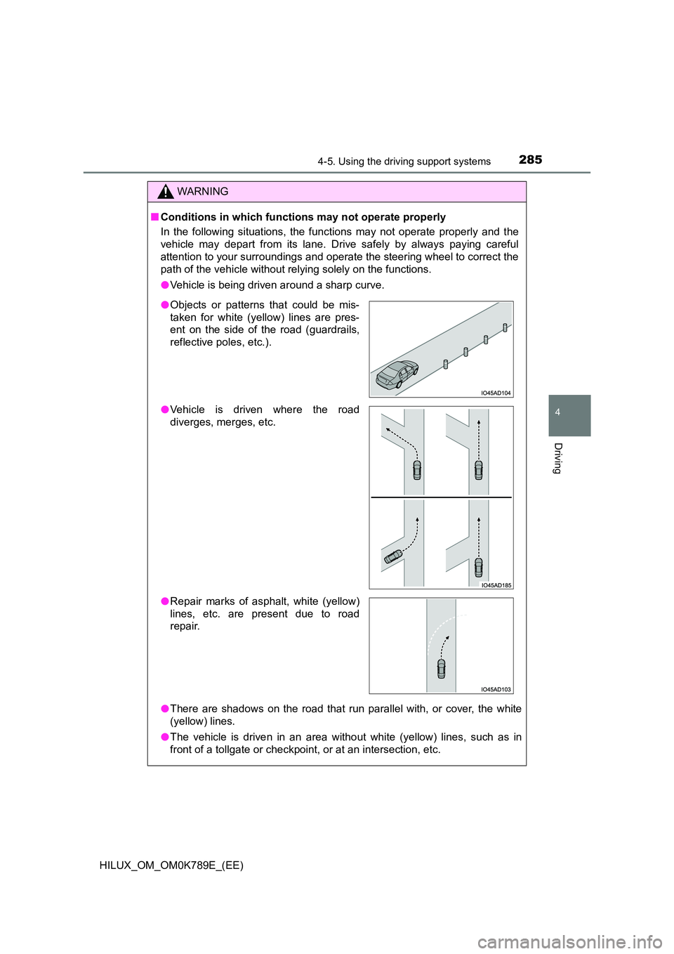 TOYOTA HILUX 2023 Owners Manual 2854-5. Using the driving support systems
4
Driving
HILUX_OM_OM0K789E_(EE)
WARNING
■Conditions in which functions may not operate properly
In the following situations, the functions may not operate TOYOTA HILUX 2023 Owners Manual 2854-5. Using the driving support systems
4
Driving
HILUX_OM_OM0K789E_(EE)
WARNING
■Conditions in which functions may not operate properly
In the following situations, the functions may not operate