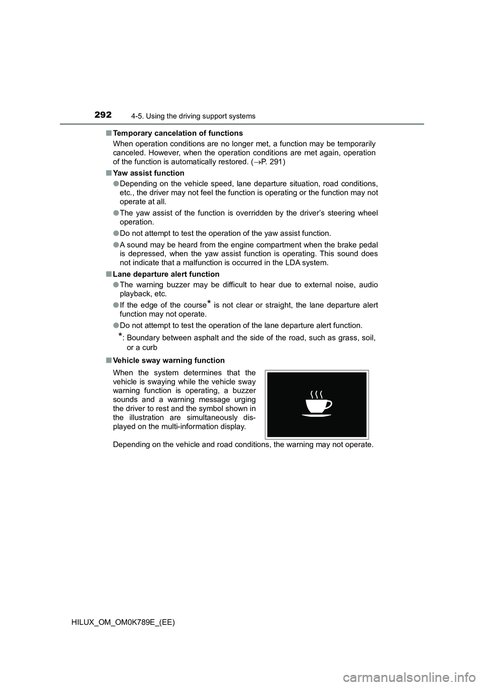 TOYOTA HILUX 2023 Owners Manual 2924-5. Using the driving support systems
HILUX_OM_OM0K789E_(EE)
■ Temporary cancelation of functions
When operation conditions are no longer met, a function may be temporarily
canceled. However, TOYOTA HILUX 2023 Owners Manual 2924-5. Using the driving support systems
HILUX_OM_OM0K789E_(EE)
■ Temporary cancelation of functions
When operation conditions are no longer met, a function may be temporarily
canceled. However,