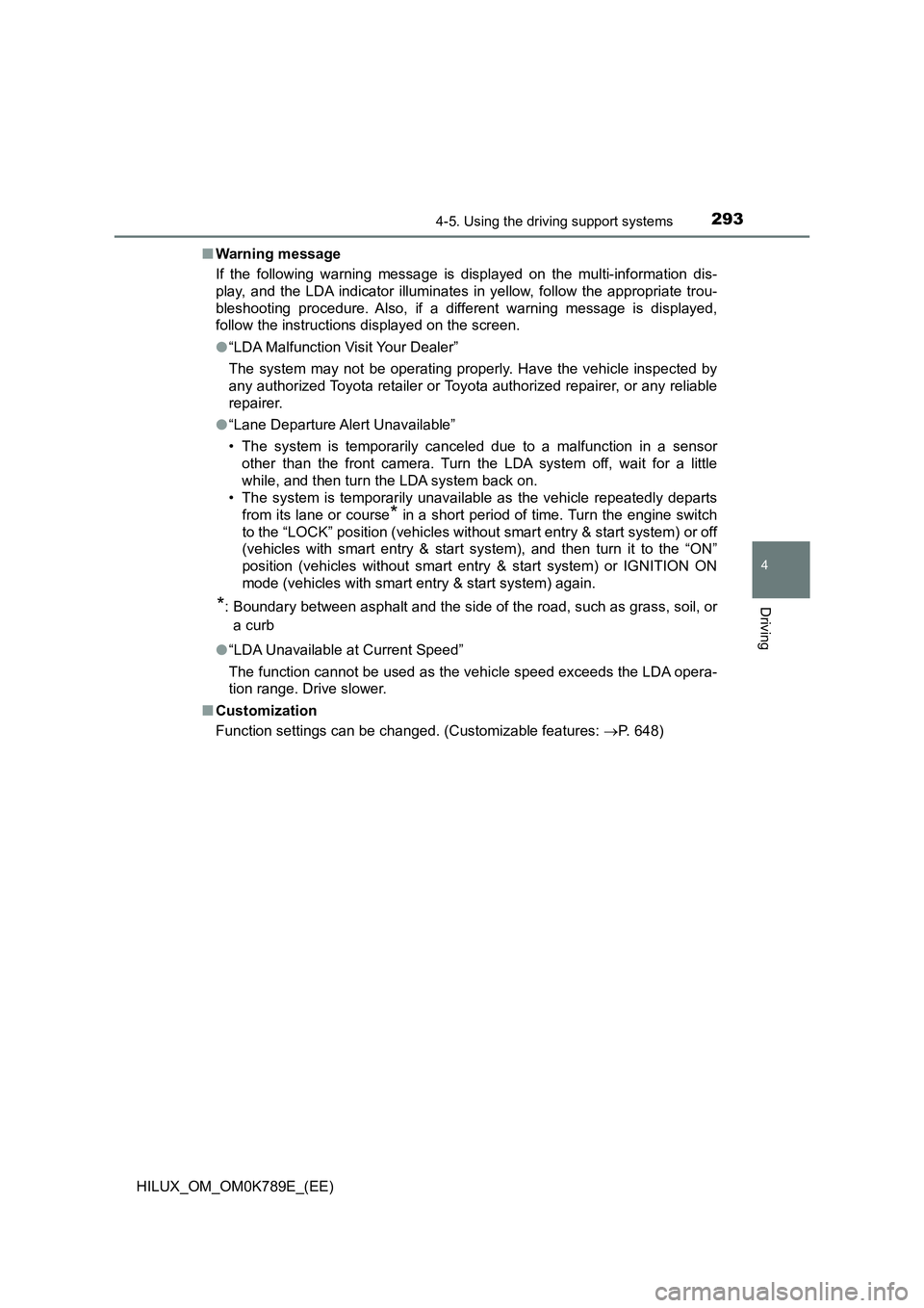 TOYOTA HILUX 2023 Owners Manual 2934-5. Using the driving support systems
4
Driving
HILUX_OM_OM0K789E_(EE)
■ Warning message
If the following warning message is displayed on the multi-information dis-
play, and the LDA indicato TOYOTA HILUX 2023 Owners Manual 2934-5. Using the driving support systems
4
Driving
HILUX_OM_OM0K789E_(EE)
■ Warning message
If the following warning message is displayed on the multi-information dis-
play, and the LDA indicato