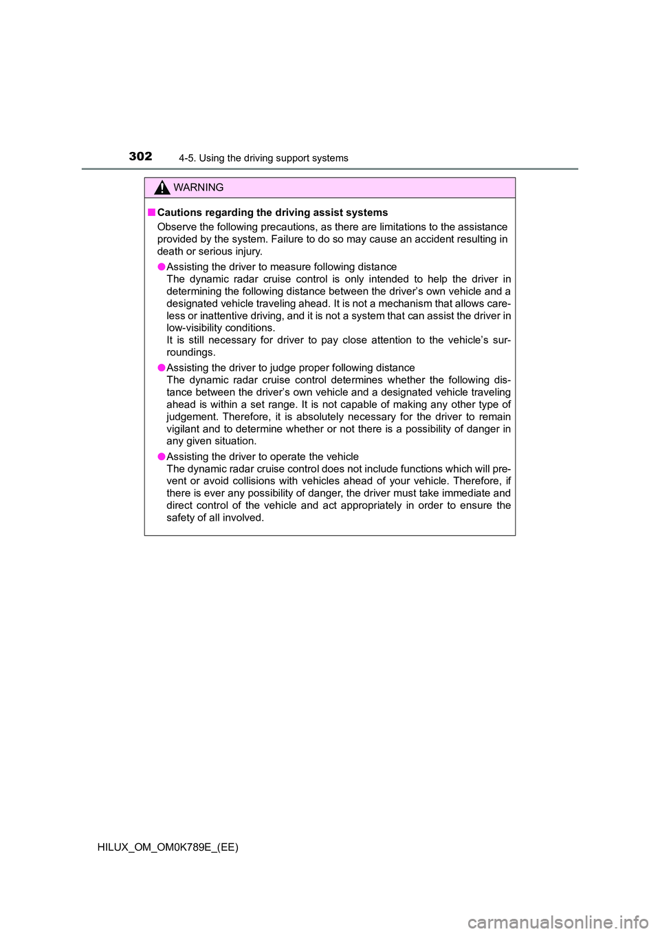 TOYOTA HILUX 2023 Owners Manual 3024-5. Using the driving support systems
HILUX_OM_OM0K789E_(EE)
WARNING
■Cautions regarding the driving assist systems
Observe the following precautions, as there are limitations to the assistance TOYOTA HILUX 2023 Owners Manual 3024-5. Using the driving support systems
HILUX_OM_OM0K789E_(EE)
WARNING
■Cautions regarding the driving assist systems
Observe the following precautions, as there are limitations to the assistance