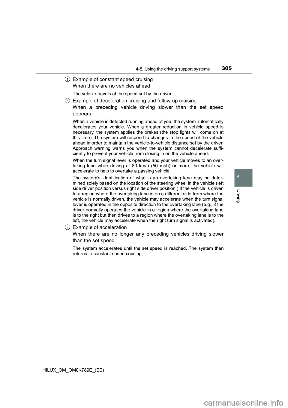 TOYOTA HILUX 2023 Owners Manual 3054-5. Using the driving support systems
4
Driving
HILUX_OM_OM0K789E_(EE)
Example of constant speed cruising
When there are no vehicles ahead
The vehicle travels at the speed set by the driver.
Exam TOYOTA HILUX 2023 Owners Manual 3054-5. Using the driving support systems
4
Driving
HILUX_OM_OM0K789E_(EE)
Example of constant speed cruising
When there are no vehicles ahead
The vehicle travels at the speed set by the driver.
Exam