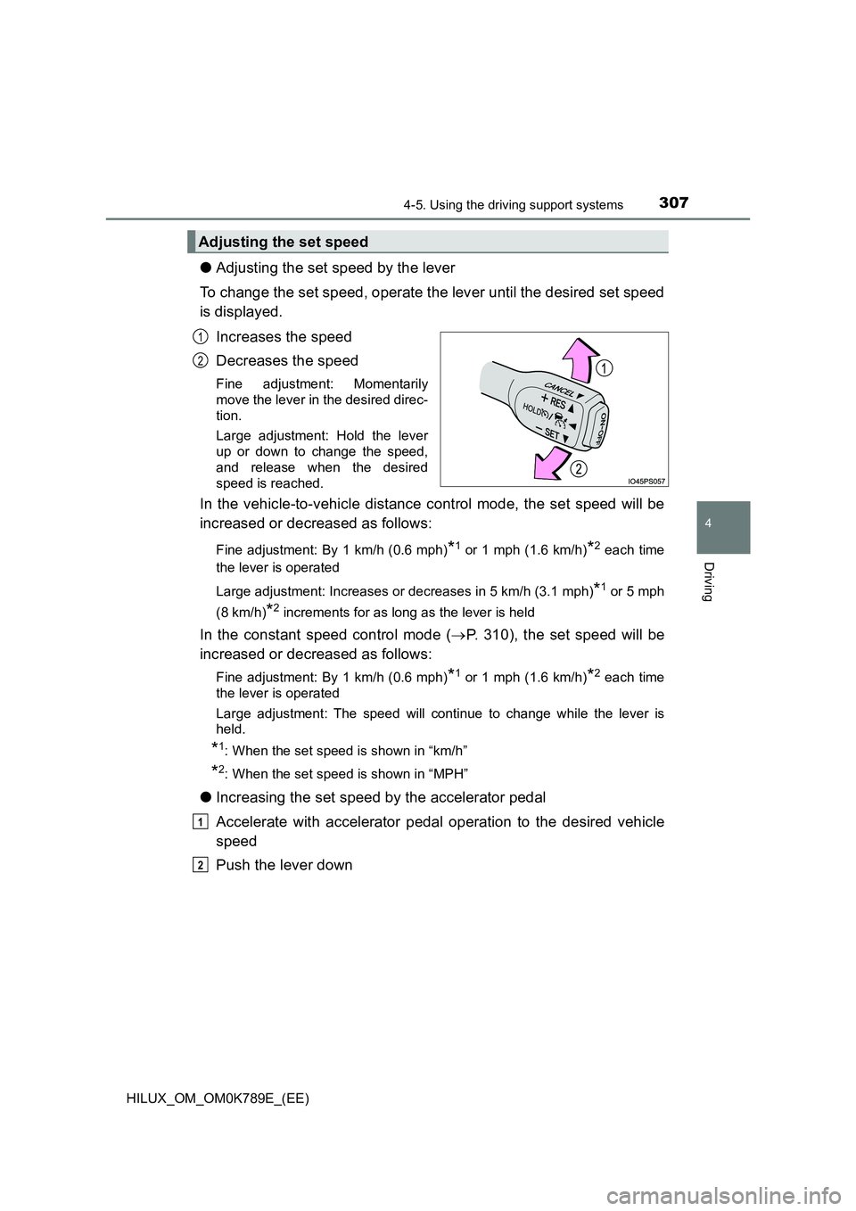TOYOTA HILUX 2023 Owners Manual 3074-5. Using the driving support systems
4
Driving
HILUX_OM_OM0K789E_(EE)
●Adjusting the set speed by the lever
To change the set speed, operate the lever until the desired set speed
is displayed TOYOTA HILUX 2023 Owners Manual 3074-5. Using the driving support systems
4
Driving
HILUX_OM_OM0K789E_(EE)
●Adjusting the set speed by the lever
To change the set speed, operate the lever until the desired set speed
is displayed