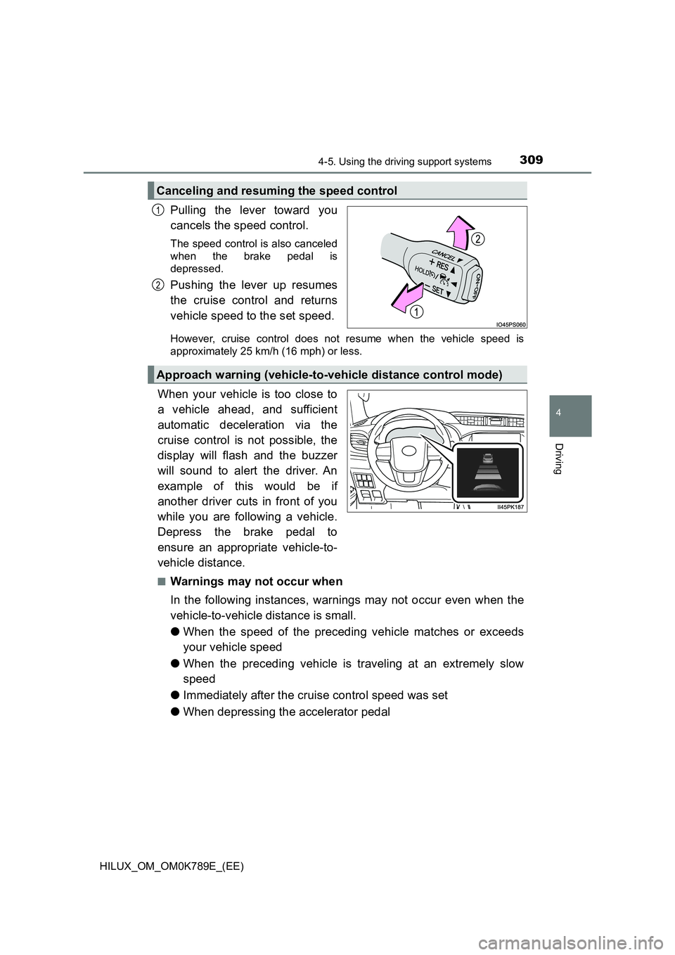 TOYOTA HILUX 2023 Owners Manual 3094-5. Using the driving support systems
4
Driving
HILUX_OM_OM0K789E_(EE)
Pulling the lever toward you
cancels the speed control.
The speed control is also canceled
when the brake pedal is
depress TOYOTA HILUX 2023 Owners Manual 3094-5. Using the driving support systems
4
Driving
HILUX_OM_OM0K789E_(EE)
Pulling the lever toward you
cancels the speed control.
The speed control is also canceled
when the brake pedal is
depress