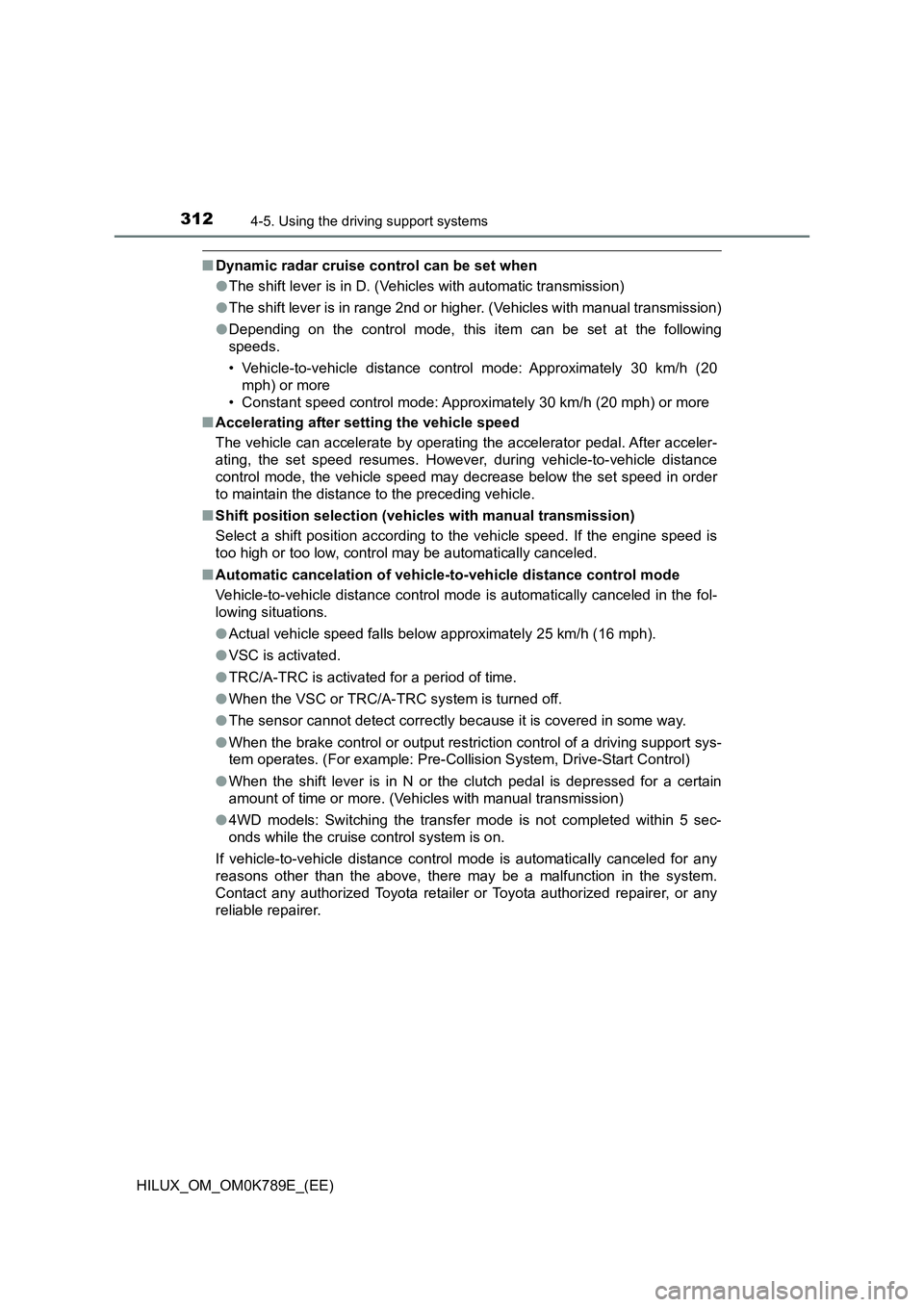 TOYOTA HILUX 2023 Owners Manual 3124-5. Using the driving support systems
HILUX_OM_OM0K789E_(EE)
■Dynamic radar cruise control can be set when
● The shift lever is in D. (Vehicles with automatic transmission)
● The shift lev TOYOTA HILUX 2023 Owners Manual 3124-5. Using the driving support systems
HILUX_OM_OM0K789E_(EE)
■Dynamic radar cruise control can be set when
● The shift lever is in D. (Vehicles with automatic transmission)
● The shift lev