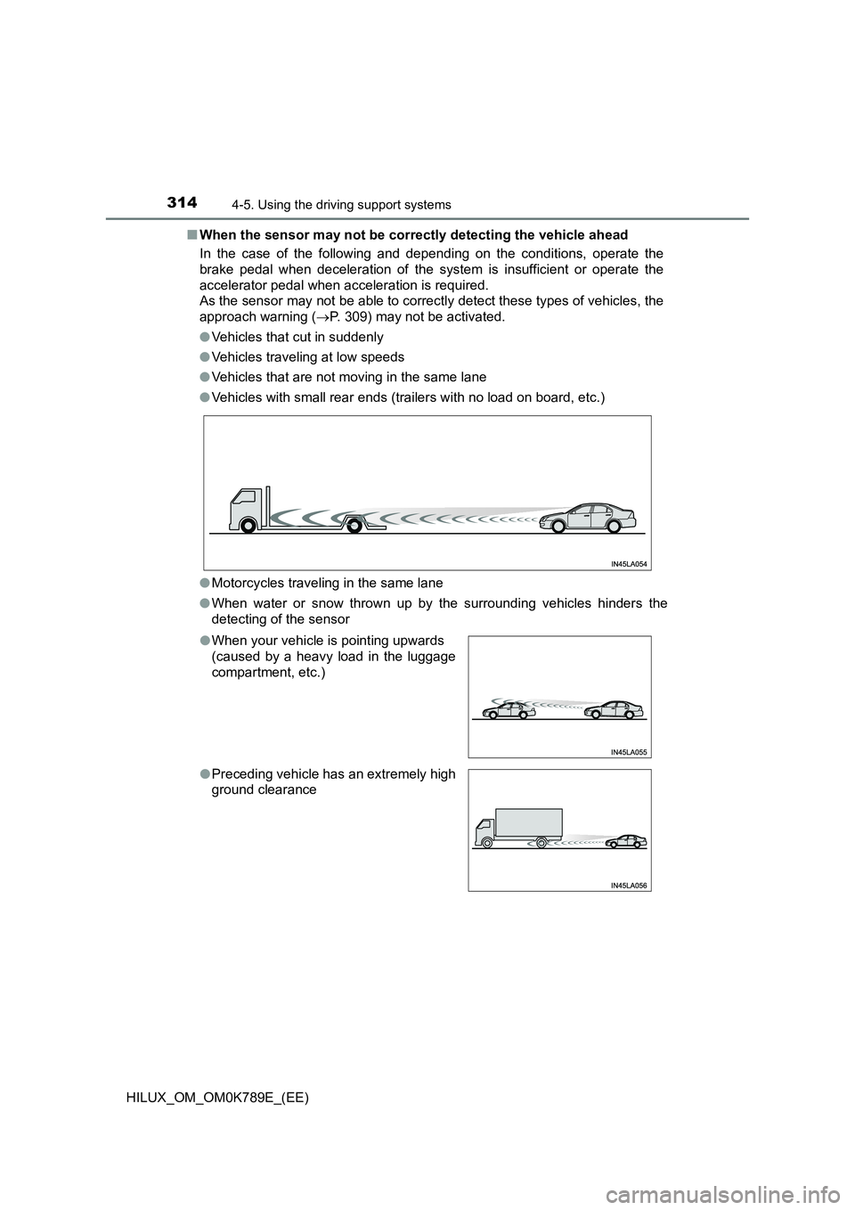 TOYOTA HILUX 2023 Owners Manual 3144-5. Using the driving support systems
HILUX_OM_OM0K789E_(EE)
■ When the sensor may not be correctly detecting the vehicle ahead
In the case of the following and depending on the conditions, op TOYOTA HILUX 2023 Owners Manual 3144-5. Using the driving support systems
HILUX_OM_OM0K789E_(EE)
■ When the sensor may not be correctly detecting the vehicle ahead
In the case of the following and depending on the conditions, op