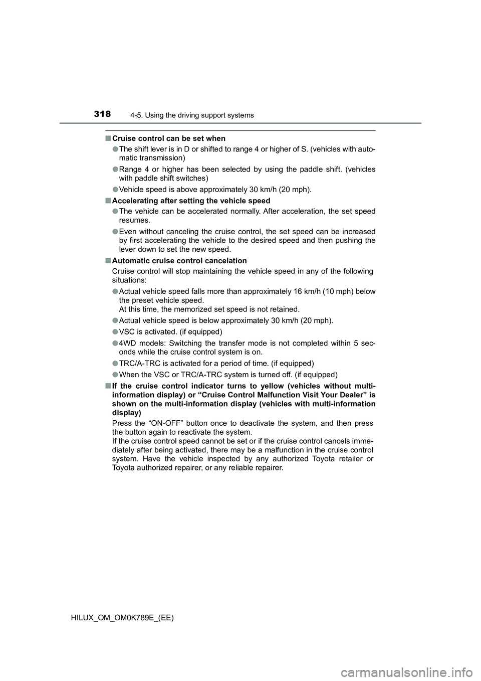 TOYOTA HILUX 2023 Owners Manual 3184-5. Using the driving support systems
HILUX_OM_OM0K789E_(EE)
■Cruise control can be set when
● The shift lever is in D or shifted to range 4 or higher of S. (vehicles with auto-
matic transm TOYOTA HILUX 2023 Owners Manual 3184-5. Using the driving support systems
HILUX_OM_OM0K789E_(EE)
■Cruise control can be set when
● The shift lever is in D or shifted to range 4 or higher of S. (vehicles with auto-
matic transm