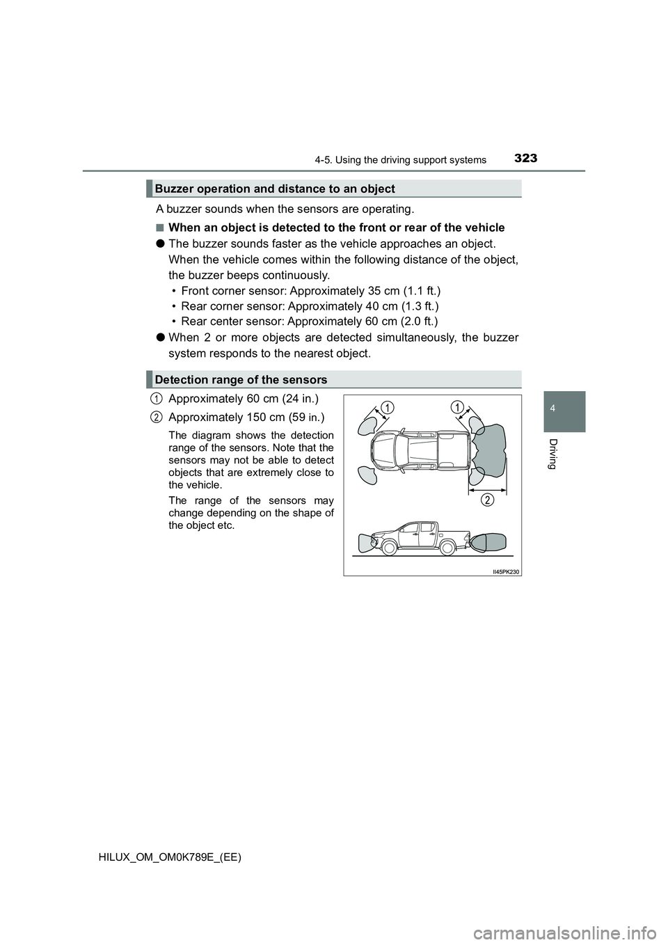 TOYOTA HILUX 2023 Owners Guide 3234-5. Using the driving support systems
4
Driving
HILUX_OM_OM0K789E_(EE)
A buzzer sounds when the sensors are operating.
■When an object is detected to the front or rear of the vehicle
● The bu TOYOTA HILUX 2023 Owners Guide 3234-5. Using the driving support systems
4
Driving
HILUX_OM_OM0K789E_(EE)
A buzzer sounds when the sensors are operating.
■When an object is detected to the front or rear of the vehicle
● The bu