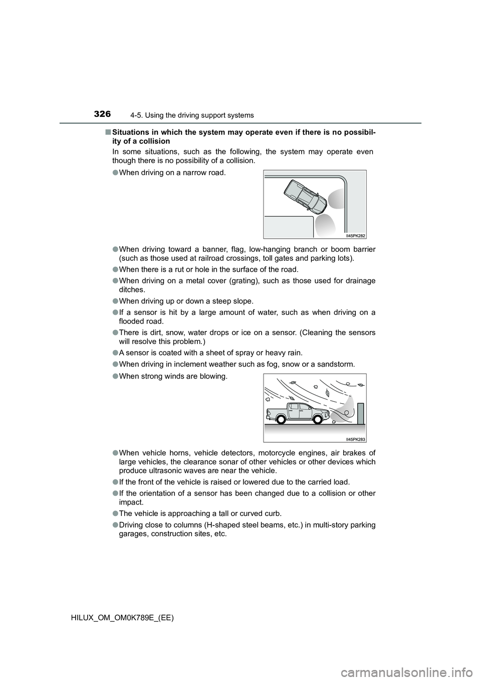 TOYOTA HILUX 2023 Owners Manual 3264-5. Using the driving support systems
HILUX_OM_OM0K789E_(EE)
■ Situations in which the system may operate even if there is no possibil-
ity of a collision
In some situations, such as the foll TOYOTA HILUX 2023 Owners Manual 3264-5. Using the driving support systems
HILUX_OM_OM0K789E_(EE)
■ Situations in which the system may operate even if there is no possibil-
ity of a collision
In some situations, such as the foll