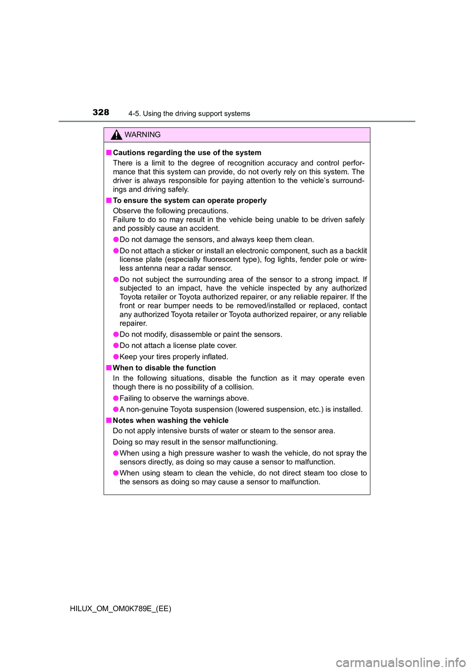 TOYOTA HILUX 2023 Owners Guide 3284-5. Using the driving support systems
HILUX_OM_OM0K789E_(EE)
WARNING
■Cautions regarding the use of the system
There is a limit to the degree of recognition accuracy and control perfor-
mance TOYOTA HILUX 2023 Owners Guide 3284-5. Using the driving support systems
HILUX_OM_OM0K789E_(EE)
WARNING
■Cautions regarding the use of the system
There is a limit to the degree of recognition accuracy and control perfor-
mance