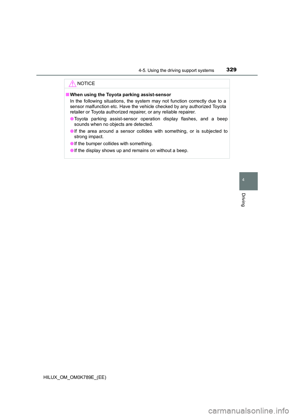 TOYOTA HILUX 2023 Owners Guide 3294-5. Using the driving support systems
4
Driving
HILUX_OM_OM0K789E_(EE)
NOTICE
■When using the Toyota parking assist-sensor
In the following situations, the system may not function correctly due TOYOTA HILUX 2023 Owners Guide 3294-5. Using the driving support systems
4
Driving
HILUX_OM_OM0K789E_(EE)
NOTICE
■When using the Toyota parking assist-sensor
In the following situations, the system may not function correctly due