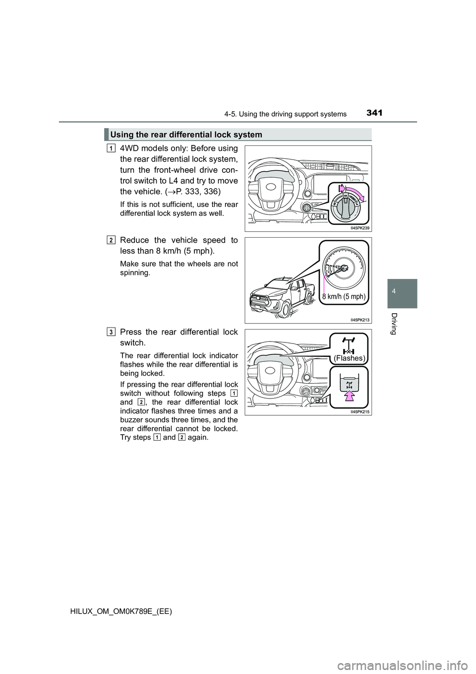 TOYOTA HILUX 2023  Owners Manual 3414-5. Using the driving support systems
4
Driving
HILUX_OM_OM0K789E_(EE)
4WD models only: Before using 
the rear differential lock system, 
turn the front-wheel drive con- 
trol switch to L4 and try