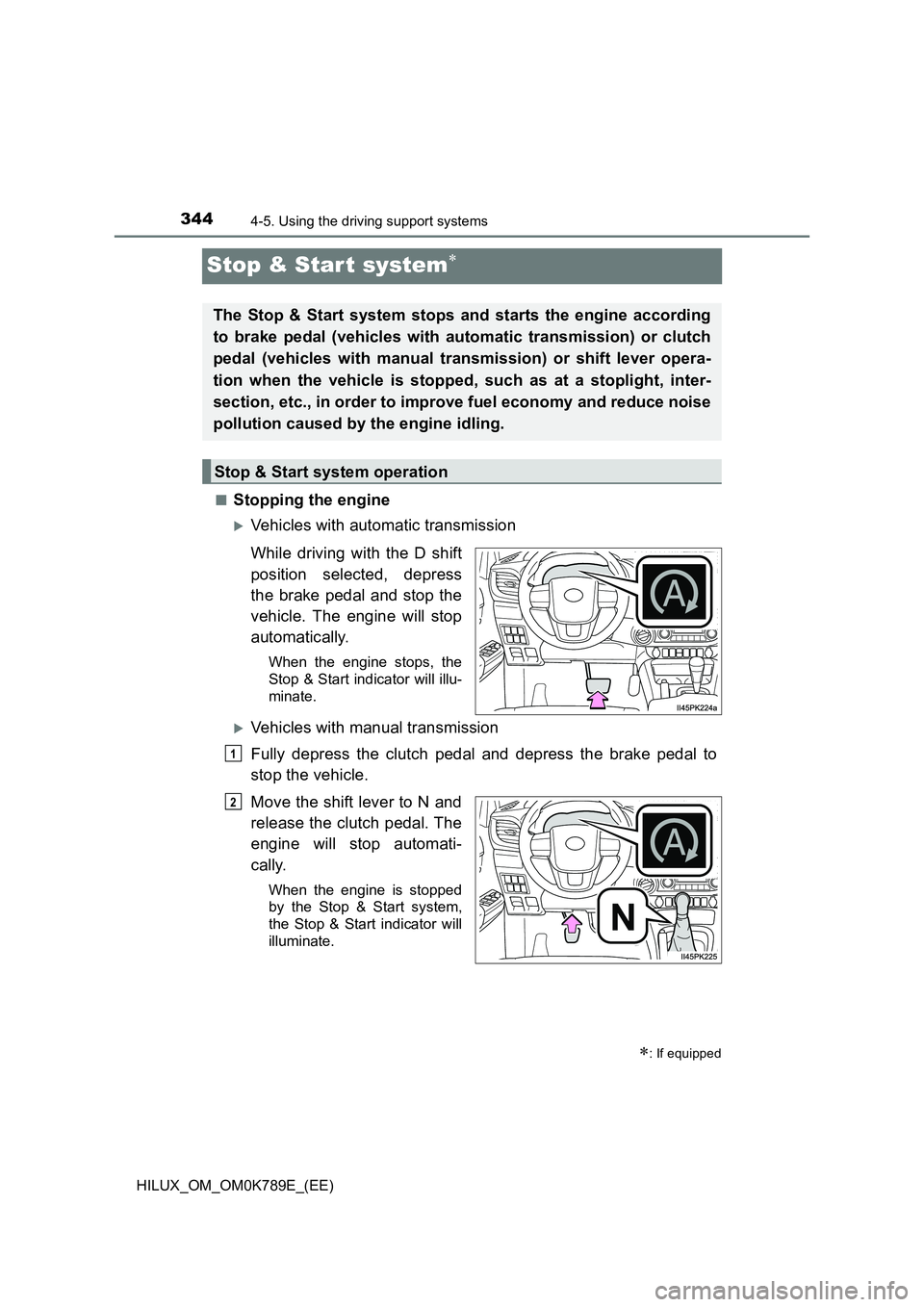 TOYOTA HILUX 2023 Owners Guide 3444-5. Using the driving support systems
HILUX_OM_OM0K789E_(EE)
Stop & Star t system
■Stopping the engine
Vehicles with automatic transmission
While driving with the D shift
position select TOYOTA HILUX 2023 Owners Guide 3444-5. Using the driving support systems
HILUX_OM_OM0K789E_(EE)
Stop & Star t system
■Stopping the engine
Vehicles with automatic transmission
While driving with the D shift
position select