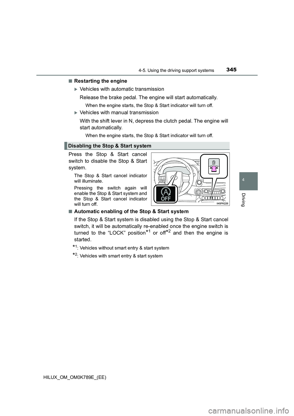 TOYOTA HILUX 2023 Owners Guide 3454-5. Using the driving support systems
4
Driving
HILUX_OM_OM0K789E_(EE)
■Restarting the engine
Vehicles with automatic transmission
Release the brake pedal. The engine will start automatical TOYOTA HILUX 2023 Owners Guide 3454-5. Using the driving support systems
4
Driving
HILUX_OM_OM0K789E_(EE)
■Restarting the engine
Vehicles with automatic transmission
Release the brake pedal. The engine will start automatical