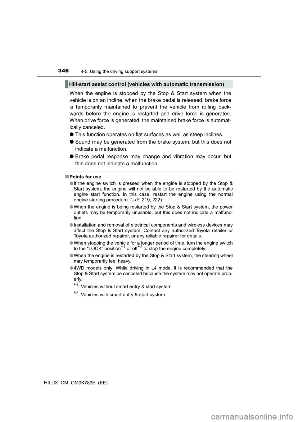 TOYOTA HILUX 2023 Service Manual 3464-5. Using the driving support systems
HILUX_OM_OM0K789E_(EE)
When the engine is stopped by the Stop & Start system when the
vehicle is on an incline, when the brake pedal is released, brake force TOYOTA HILUX 2023 Service Manual 3464-5. Using the driving support systems
HILUX_OM_OM0K789E_(EE)
When the engine is stopped by the Stop & Start system when the
vehicle is on an incline, when the brake pedal is released, brake force